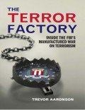E-Book : THE TERROR FACTORY
INSIDE THE FBI’S MANUFACTURED
WAR ON TERRORISM